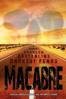 Macabre: A Journey Through Australia's Darkest Fears - Angela Challis, Dr Marty Young