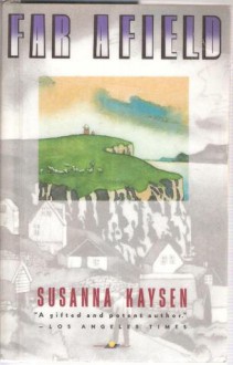 Far Afield - Susanna Kaysen