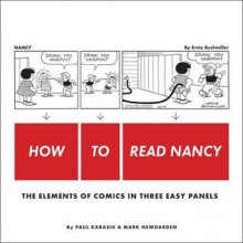 How to Read Nancy: The Elements of Comics in Three Easy Panels - Paul Karasik, Mark Newgarden