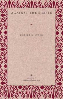 Against The Simple - Robert Miltner