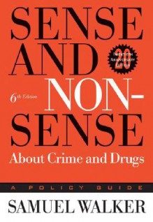 Sense and Nonsense About Crime and Drugs: A Policy Guide - Samuel Walker