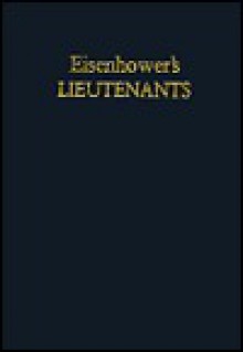 Eisenhower's Lieutenants: The Campaign of France and Germany, 1944-1945 - Russell F. Weigley