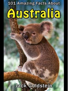 101 Amazing Facts about Australia - Jack Goldstein