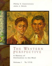 The Western Perspective: A History of European Civilization, Volume 1 to 1715 - Philip Cannistraro, John Reich