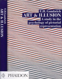 Art and Illusion: A Study in the Psychology of Pictorial Representation - Ernst Hans Josef Gombrich