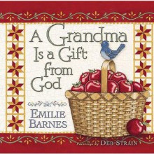 A Grandma Is a Gift from God - Emilie Barnes