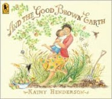 And the Good Brown Earth - Kathy Henderson