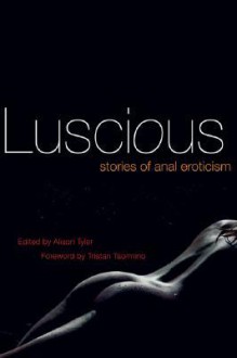 Luscious: Stories of Anal Eroticism - Alison Tyler, Tristan Taormino