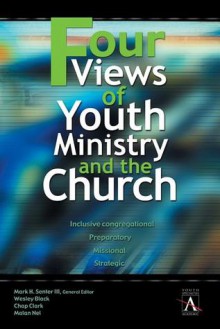 Four Views of Youth Ministry and the Church - Mark H. Senter III, Chap Clark