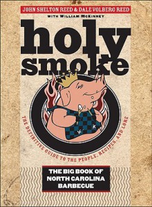 Holy Smoke: The Big Book of North Carolina Barbecue - John Shelton Reed, Dale Volberg Reed