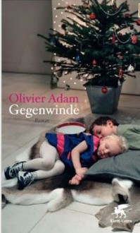 Gegenwinde - Olivier Adam, Andrea Spingler