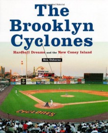 The Brooklyn Cyclones: Hardball Dreams and the New Coney Island - Ben Osborne