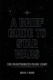 A Brief Guide to Star Wars - Brian J. Robb