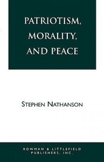 Patriotism, Morality, and Peace - Stephen Nathanson