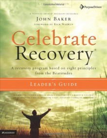 Celebrate Recovery Updated Leader's Guide: A Recovery Program Based on Eight Principles from the Beatitudes - John Baker