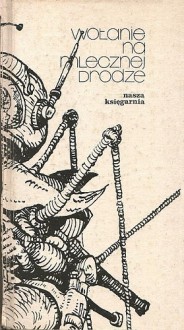 Wołanie na mlecznej drodze - Janusz Andrzej Zajdel, Krzysztof Wiesław Malinowski, Wiktor Żwikiewicz, Zbigniew Prostak, Maciej Parowski, Tadeusz Zbigniew Dworak, Andrzej Mercik, Andrzej Czechowski, Andrzej Stoff, Henryk Gajewski, Andrzej Matoszek, Andrzej Grajek, Wojciech Streich, Zbigniew Żak, Jac