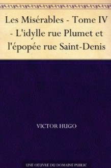 Les Misérables: L'idylle rue Plumet et l'épopée rue Saint-Denis - Victor Hugo