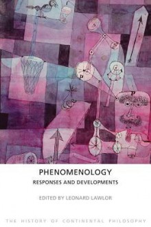 Phenomenology: Responses and Developments - Leonard Lawlor