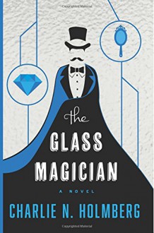 The Glass Magician - Charlie N. Holmberg