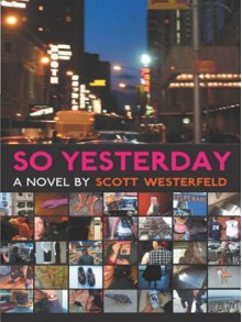 So Yesterday - Scott Westerfeld