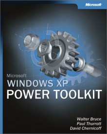 Microsoft Windows XP Power Toolkit - Walter Bruce, David Chernicoff, Paul Thurrott