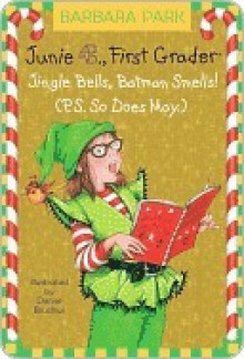 Junie B., First Grader: Jingle Bells, Batman Smells! (P.S. So Does May.) (Junie B. Jones, #25) - Barbara Park, Denise Brunkus