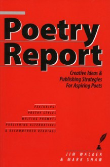 Poetry Report: Creative Ideas And Publishing Strategies For Aspiring Poets - Mark Shaw