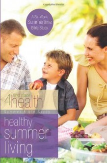 Healthy Summer Living (First Place 4 Health Bible Study Series) - First Place 4 Health