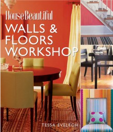 House Beautiful Walls and Floors Workshop (House Beautiful Workshop) - Tessa Evelegh