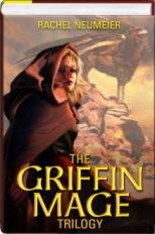 The Griffin Mage Trilogy Omnibus (Lord of the Changing Winds, Land of the Burning Sands, Law of the Broken Earth) (Griffin Mage) - Rachel Neumeier