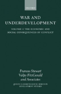 The Economic and Social Consequences of Conflict (War and Underdevelopment, Volume 1) - Frances Stewart, Valpy Fitzgerald