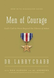 Men of Courage: God's Call to Move Beyond the Silence of Adam - Larry Crabb, Don Michael Hudson, Al Andrews