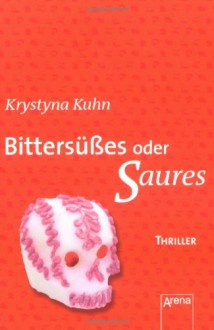 Bittersüßes oder Saures - Krystyna Kuhn