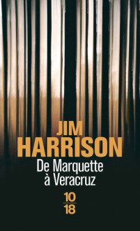 De Marquette À Veracruz - Jim Harrison