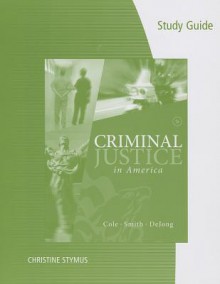 Study Guide for Cole/Smith/Dejong's Criminal Justice in America, 7th - George F. Cole, Christopher E. Smith, Christina Dejong