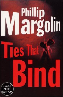 Ties That Bind - Phillip Margolin