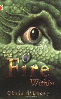 The Fire Within (The Last Dragon Chronicles, #1) - Chris d'Lacey