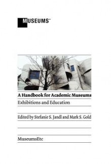 A Handbook for Academic Museums: Exhibitions and Education - Stefanie S Jandl, Mark S. Gold