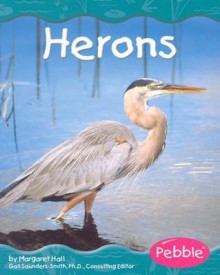 Herons (Wetland Animals) - Margaret C. Hall, Gail Saunders-Smith, Charlie Luthin