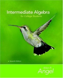 Intermediate Algebra for College Students (The Angel Developmental Algebra Series) - Allen R. Angel