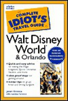 The Complete Idiot's Travel Guide to Walt Disney World & Orlando - Janet Groene, Gordon Groene