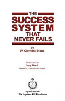 The Success System That Never Fails - W. Clement Stone, Doug Wendt