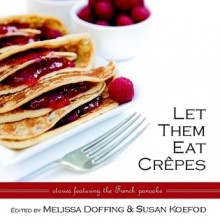 Let Them Eat Crepes - Melissa Doffing, Susan Koefod