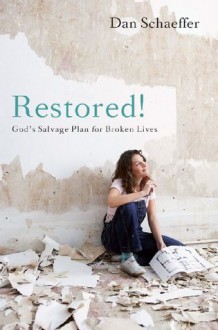 Restored! God's Salvage Plan for Broken Lives - Dan Schaeffer