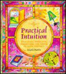 Practical intuition: Practical tools for harnessing the power of your instinct - Angela Martin