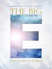 The Big E: Everything is Energy - Jarrad Hewett, Dee Wallace