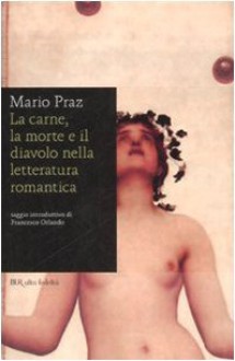 La carne, la morte e il diavolo nella letteratura romantica - Mario Praz