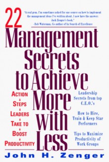 22 Management Secrets To Achieve More With Less - John H. (Jack) Zenger