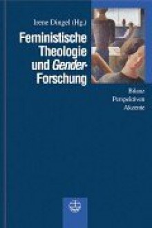 Feministische Theologie und Gender-Forschung. - Irene Dingel