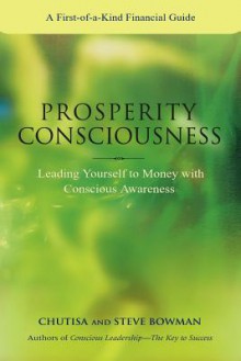 Prosperity Consciousness. Leading Yourself to Money with Conscious Awareness - Steven Bowman, Chutisa Bowman